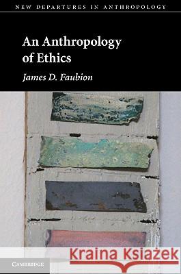 An Anthropology of Ethics James D Faubion 9781107004948