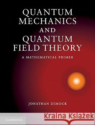 Quantum Mechanics and Quantum Field Theory Dimock, Jonathan 9781107005099