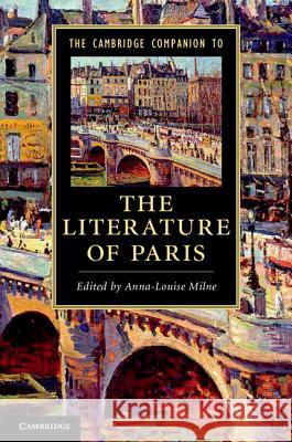 The Cambridge Companion to the Literature of Paris Anna-Louise Milne 9781107005129
