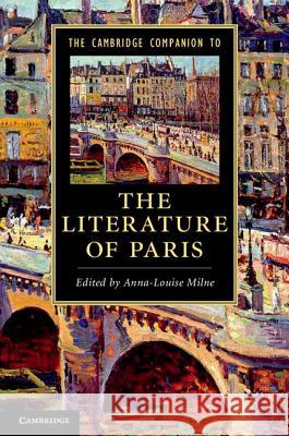 The Cambridge Companion to the Literature of Paris Anna-Louise Milne 9781107005129 Cambridge University Press