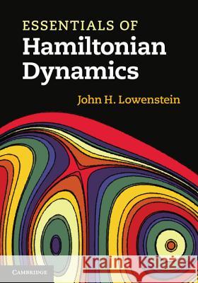 Essentials of Hamiltonian Dynamics John H Lowenstein 9781107005204 CAMBRIDGE UNIVERSITY PRESS