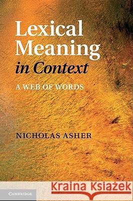 Lexical Meaning in Context: A Web of Words Asher, Nicholas 9781107005396