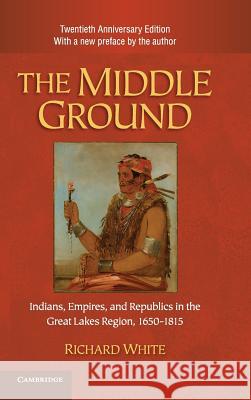 The Middle Ground White, Richard 9781107005624 Cambridge University Press