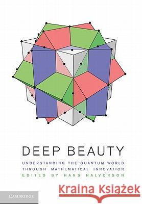 Deep Beauty: Understanding the Quantum World Through Mathematical Innovation Halvorson, Hans 9781107005709