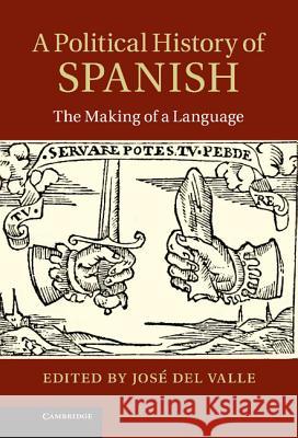 A Political History of Spanish: The Making of a Language del Valle, José 9781107005730