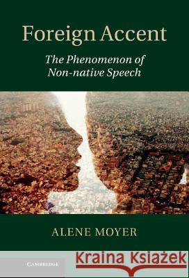 Foreign Accent: The Phenomenon of Non-Native Speech Moyer, Alene 9781107005815