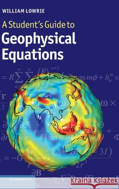 A Student's Guide to Geophysical Equations William Lowrie 9781107005846