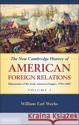 The New Cambridge History of American Foreign Relations William Earl Weeks (San Diego State University) 9781107005907