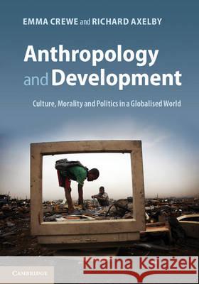 Anthropology and Development: Culture, Morality and Politics in a Globalised World Crewe, Emma 9781107005921