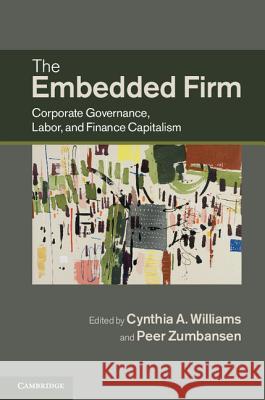 The Embedded Firm: Corporate Governance, Labor, and Finance Capitalism Williams, Cynthia a. 9781107006010 Cambridge University Press