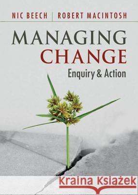 Managing Change: Enquiry and Action Beech, Nic 9781107006058 Cambridge University Press