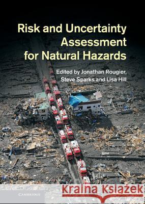 Risk and Uncertainty Assessment for Natural Hazards Jonathan Rougier 9781107006195