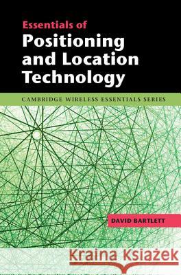 Essentials of Positioning and Location Technology David Bartlett 9781107006218 0
