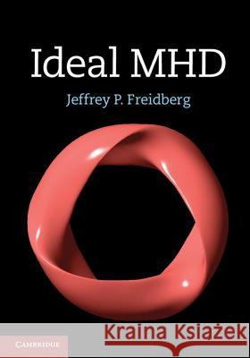 Ideal Mhd Freidberg, Jeffrey P. 9781107006256 CAMBRIDGE UNIVERSITY PRESS