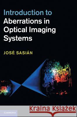 Introduction to Aberrations in Optical Imaging Systems Jose Sasian 9781107006331 CAMBRIDGE UNIVERSITY PRESS