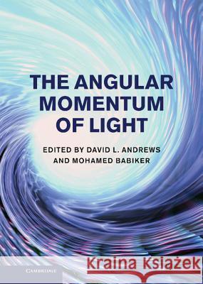 The Angular Momentum of Light. Edited by David L. Andrews and Mohamed Babiker Andrews, David L. 9781107006348