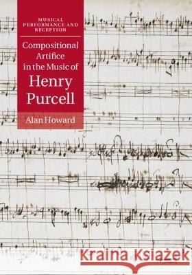 Compositional Artifice in the Music of Henry Purcell Alan Howard 9781107006669 Cambridge University Press