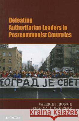 Defeating Authoritarian Leaders in Post-Communist Countries Bunce, Valerie J. 9781107006850