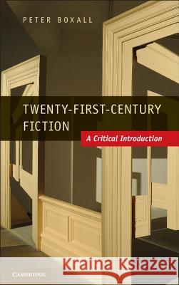 Twenty-First-Century Fiction: A Critical Introduction Boxall, Peter 9781107006911