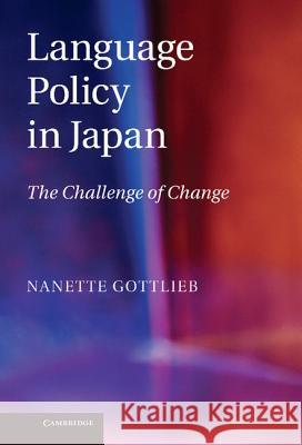 Language Policy in Japan: The Challenge of Change Gottlieb, Nanette 9781107007161