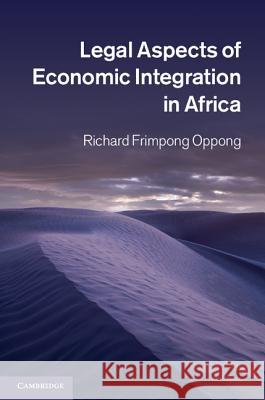 Legal Aspects of Economic Integration in Africa Richard Frimpong Oppong 9781107007178