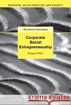 Corporate Social Entrepreneurship: Integrity Within Hemingway, Christine A. 9781107007208