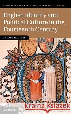 English Identity and Political Culture in the Fourteenth Century Andrea Ruddick   9781107007260