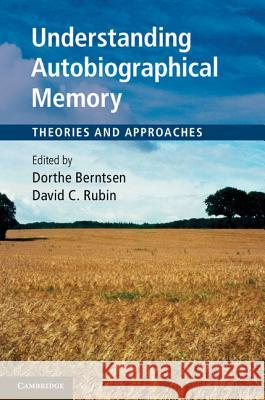 Understanding Autobiographical Memory: Theories and Approaches Berntsen, Dorthe 9781107007307 Cambridge University Press