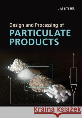 Design and Processing of Particulate Products Jim Litster Carl Wassgren 9781107007376
