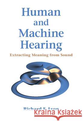 Human and Machine Hearing: Extracting Meaning from Sound Richard F. Lyon 9781107007536