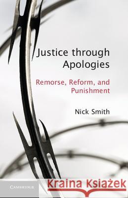 Justice Through Apologies: Remorse, Reform, and Punishment Smith, Nick 9781107007543