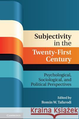 Subjectivity in the Twenty-First Century: Psychological, Sociological, and Political Perspectives Tafarodi, Romin W. 9781107007550 Cambridge University Press
