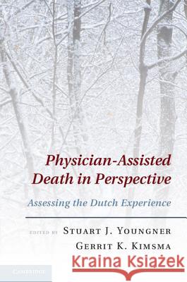 Physician-Assisted Death in Perspective: Assessing the Dutch Experience Youngner, Stuart J. 9781107007567 0