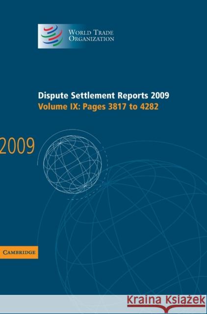 Dispute Settlement Reports 2009: Volume 9, Pages 3817-4282 World Trade Organization 9781107007697 Cambridge University Press