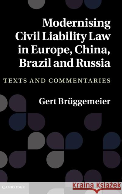 Modernising Civil Liability Law in Europe, China, Brazil and Russia: Texts and Commentaries Brüggemeier, Gert 9781107007796 Cambridge University Press