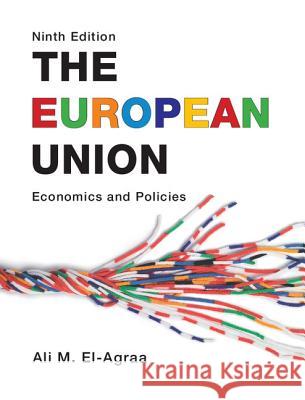 The European Union: Economics and Policies El-Agraa, Ali M. 9781107007963 