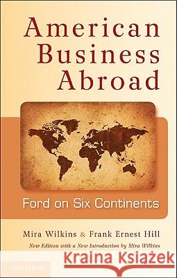 American Business Abroad: Ford on Six Continents Wilkins, Mira 9781107007970