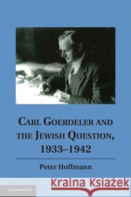 Carl Goerdeler and the Jewish Question, 1933-1942 Peter Hoffmann 9781107007987