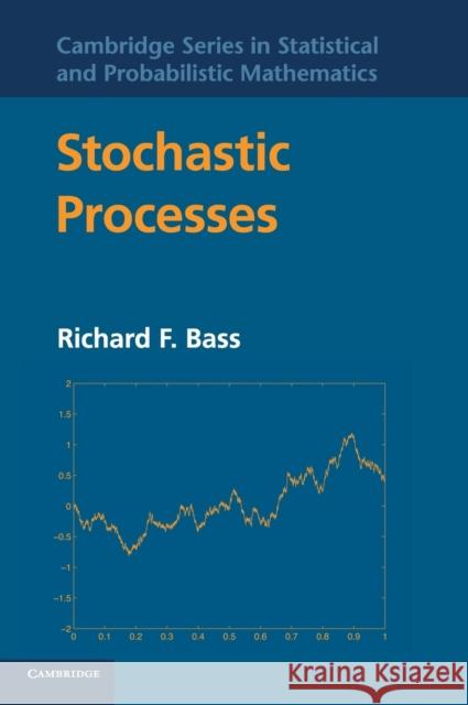 Stochastic Processes Richard F Bass 9781107008007 CAMBRIDGE UNIVERSITY PRESS