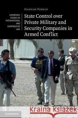 State Control over Private Military and Security Companies in Armed Conflict Hannah Tonkin 9781107008014 0