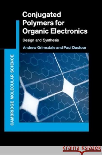 Conjugated Polymers for Organic Electronics: Design and Synthesis Paul (University of Newcastle, New South Wales) Dastoor 9781107008168 Cambridge University Press