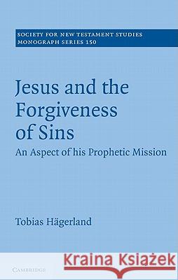 Jesus and the Forgiveness of Sins: An Aspect of His Prophetic Mission Hägerland, Tobias 9781107008366