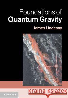 Foundations of Quantum Gravity James Lindesay 9781107008403