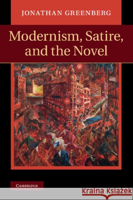 Modernism, Satire and the Novel Jonathan Greenberg 9781107008496 0