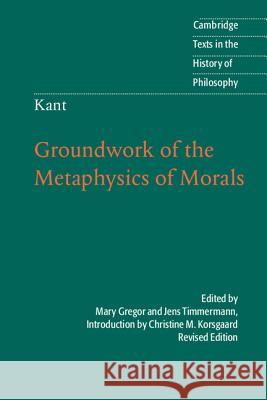 Kant: Groundwork of the Metaphysics of Morals Christine M Korsgaard 9781107008519 0