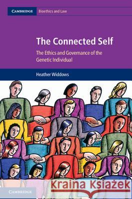 The Connected Self: The Ethics and Governance of the Genetic Individual Widdows, Heather 9781107008601 0