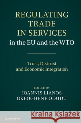 Regulating Trade in Services in the Eu and the Wto: Trust, Distrust and Economic Integration Lianos, Ioannis 9781107008649