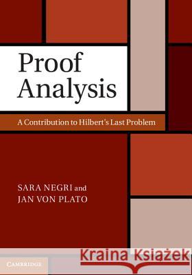 Proof Analysis: A Contribution to Hilbert's Last Problem Negri, Sara 9781107008953