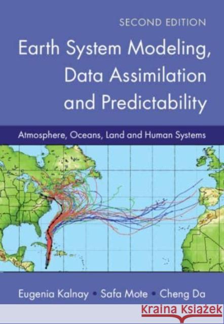 Earth System Modeling, Data Assimilation and Predictability: Atmosphere, Oceans, Land and Human Systems Cheng (University of Maryland, College Park) Da 9781107009004