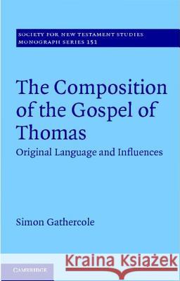 The Composition of the Gospel of Thomas: Original Language and Influences Gathercole, Simon 9781107009042